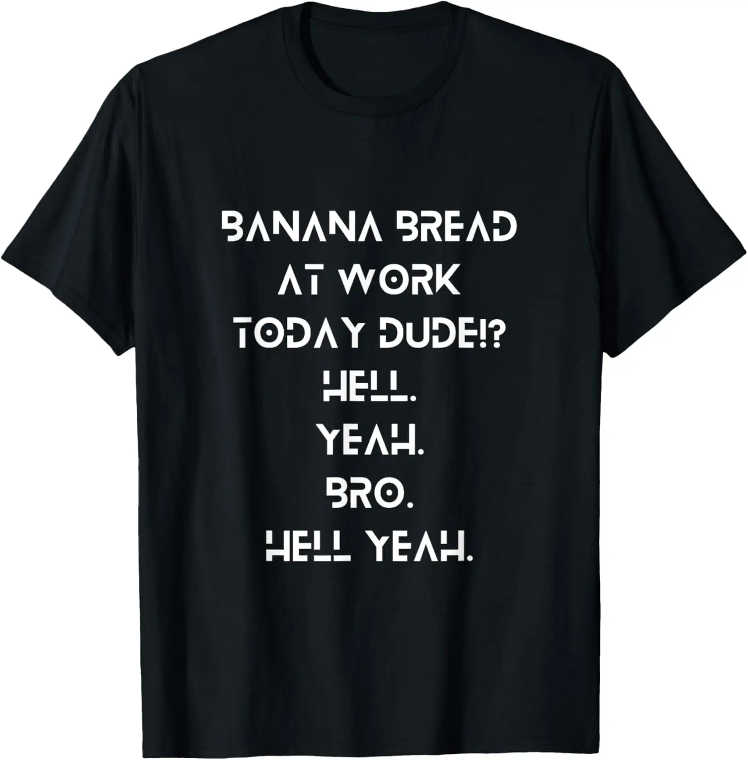 

Banana Bread Break at Work Dude! Hell Yeah, Bro – Funny T-Shirt