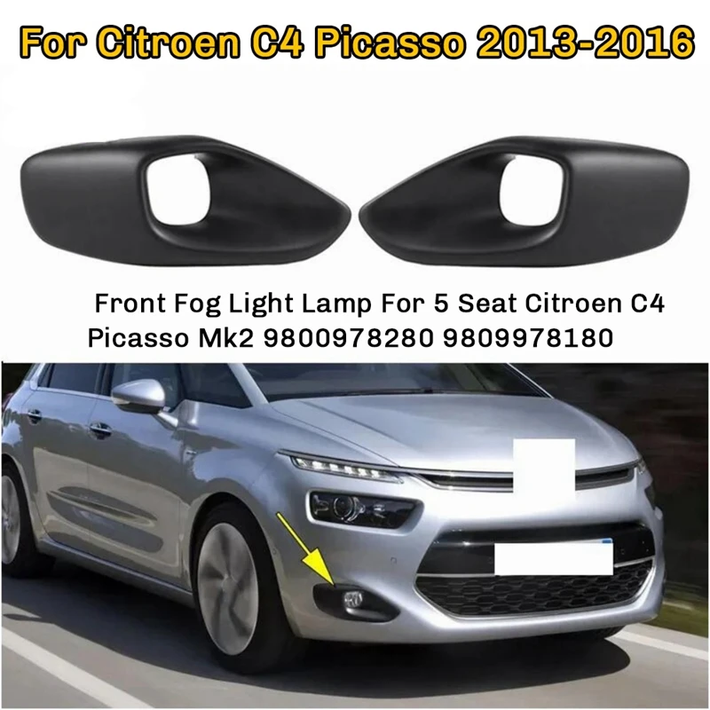 

1Pair Front Bumper Fog Light Frame Fog Light Grille Cover For Citroen C4 Picasso Mk2 5 Seat 9800978280 9809978180