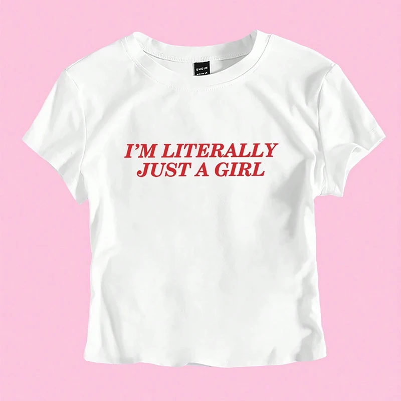

I'M LITERALLY JUST A GIRL Printed Short Sleeve T-shirt New Summer Women's T-shirt Fashion Casual Hip-hop Y2k Clothes Navel Top
