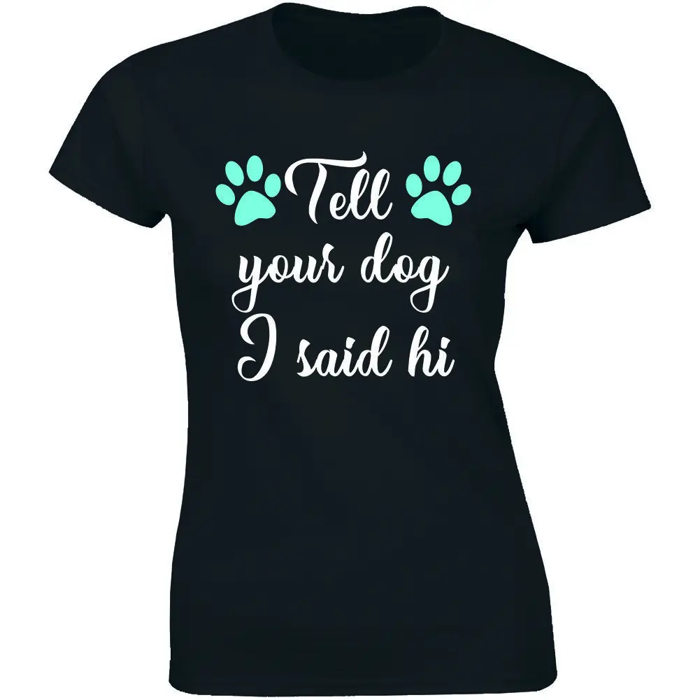 

Tell Your Dog I Said Hi - Funny Dog Lover Shirt Women's Premium T-shirt Gift Tee