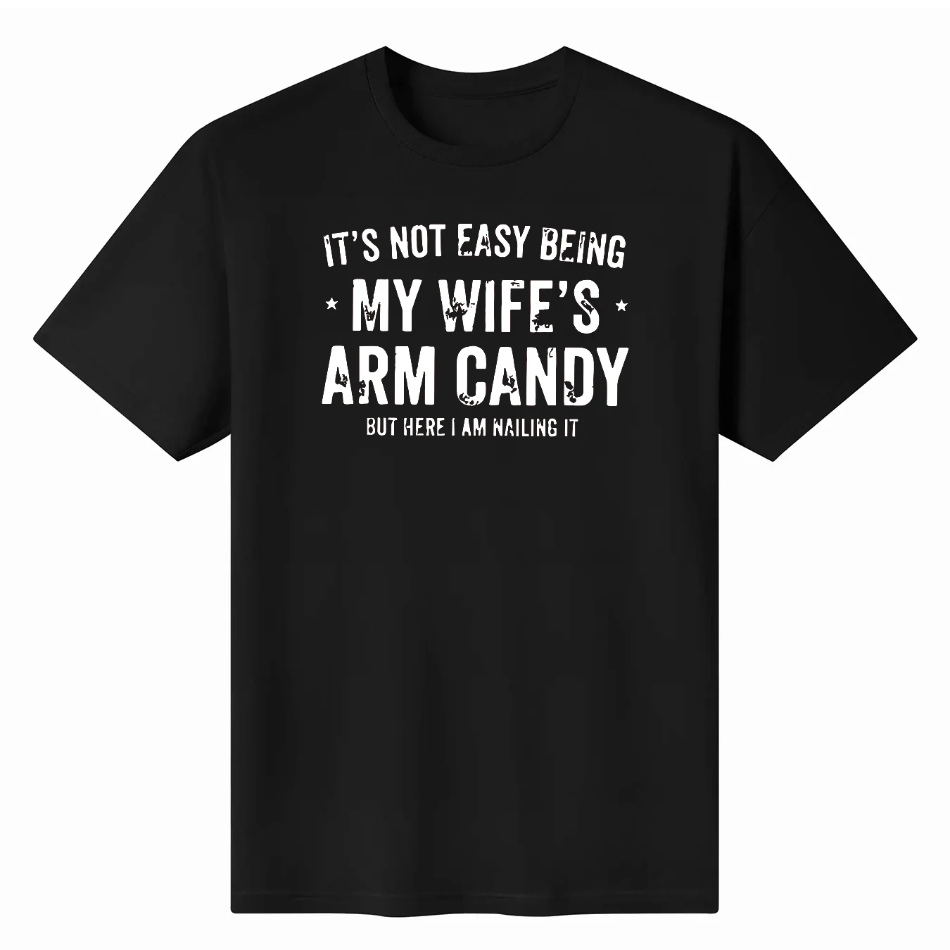 It's Not Easy Being My Wife's Arm Candy Husband Unisex Shirt Gift