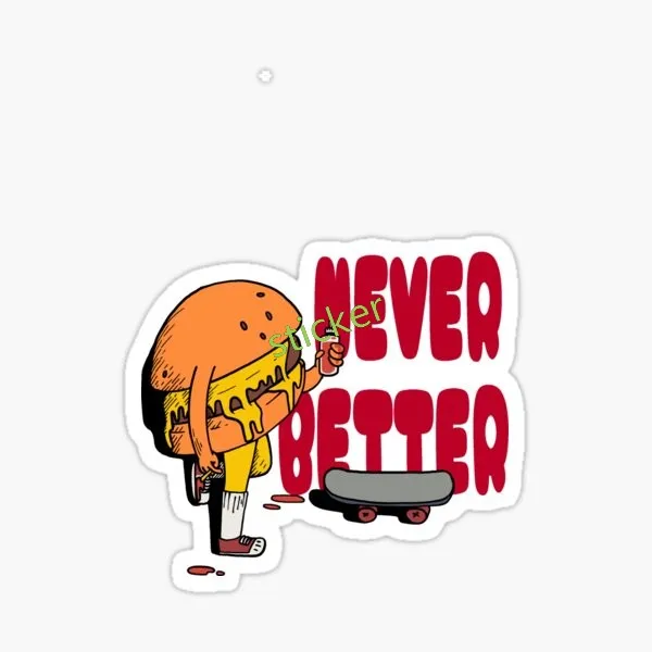 

Never Better sticker Fine Decal Decor Graphic Car Laptop Trolley Case Motorcycle Helmet Wall Reflective Waterproof Scratch-Proof