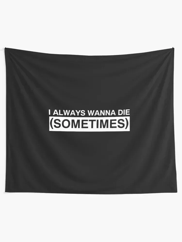 

I always wanna die sometimes Tapestry Room Design Funny Wall Decor Tapestry