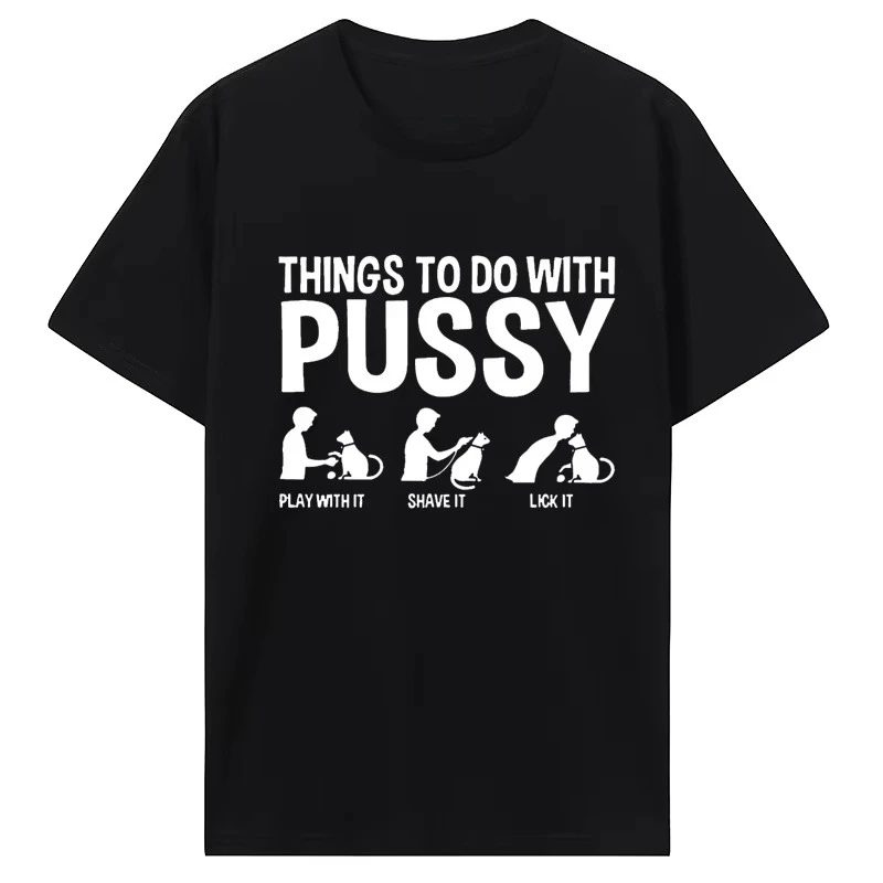 2026 New Novelty Awesome Cat Dad T Shirt Funny Things To Do with Pussy Tops Pet Family Cotton Tee High Qualit