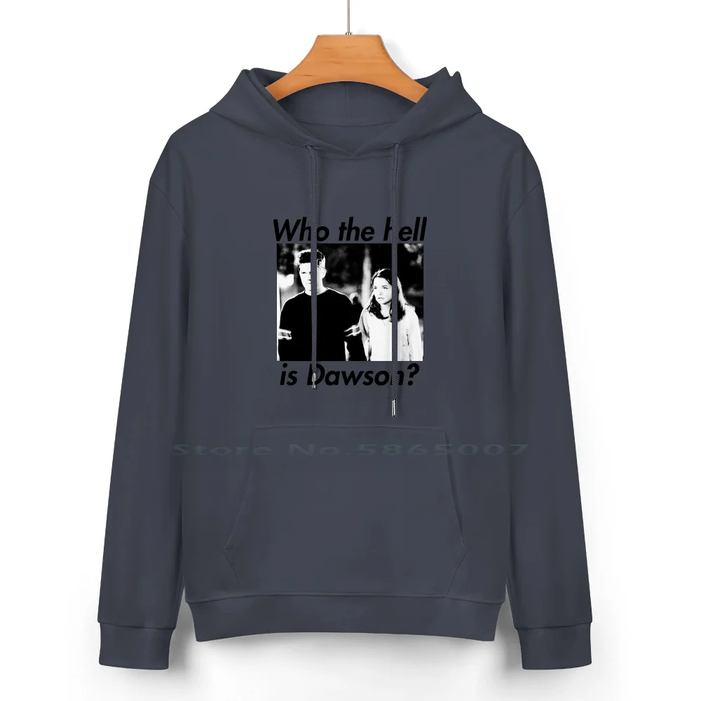 Who The Hell Is Dawson ? Pure Cotton Hoodie Sweater 24 Colors Dawsons Creek Pacey Witter Joey Potter 100% Cotton Hooded