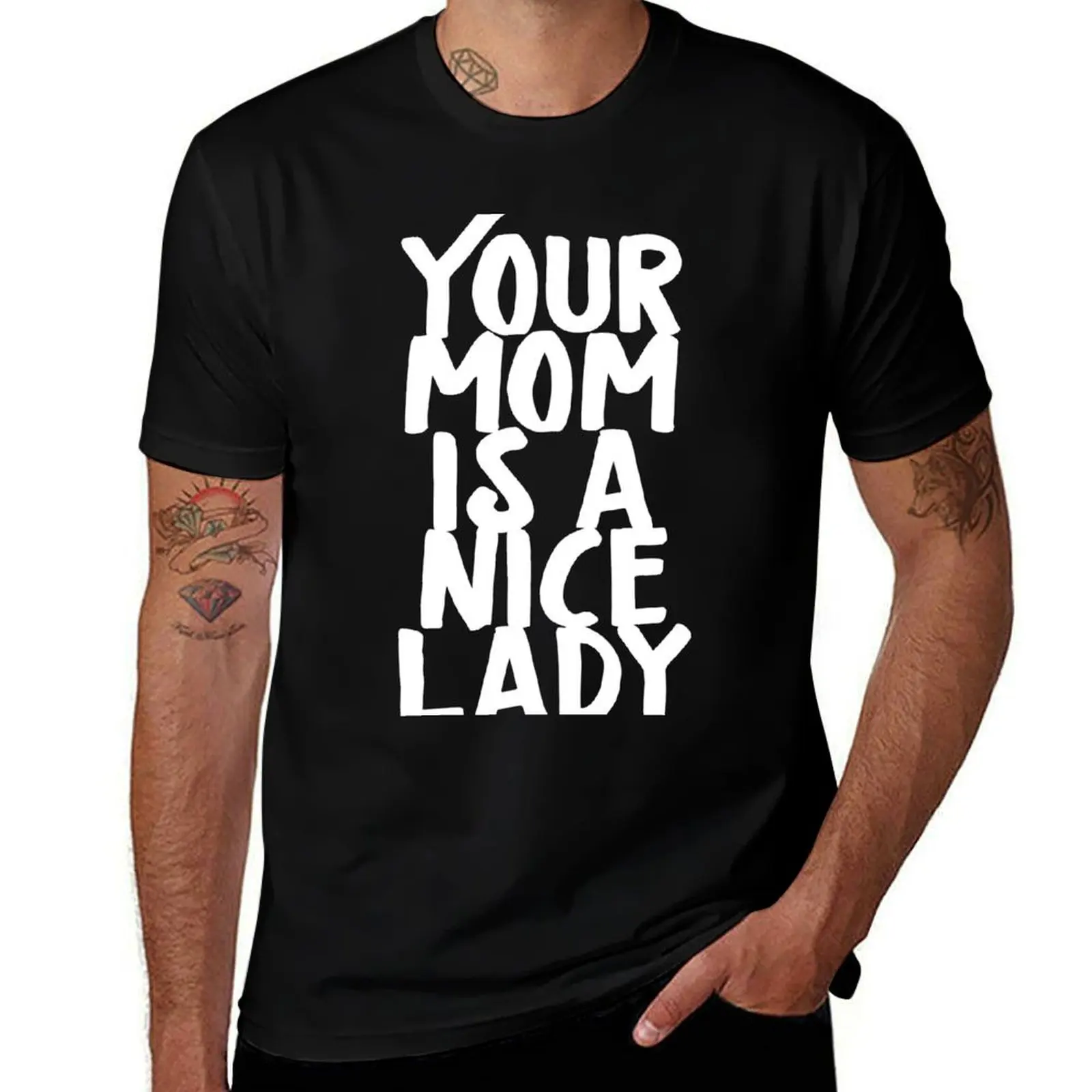 

Your Mom Is A Nice Lady T-Shirt t shirts for man pack cotton mens graphic t shirts
