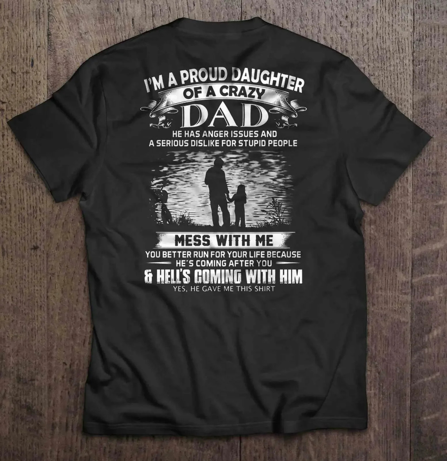 I'm A Proud Daughter Of A Crazy Dad Mess With Me You Better Men T-Shirt in back