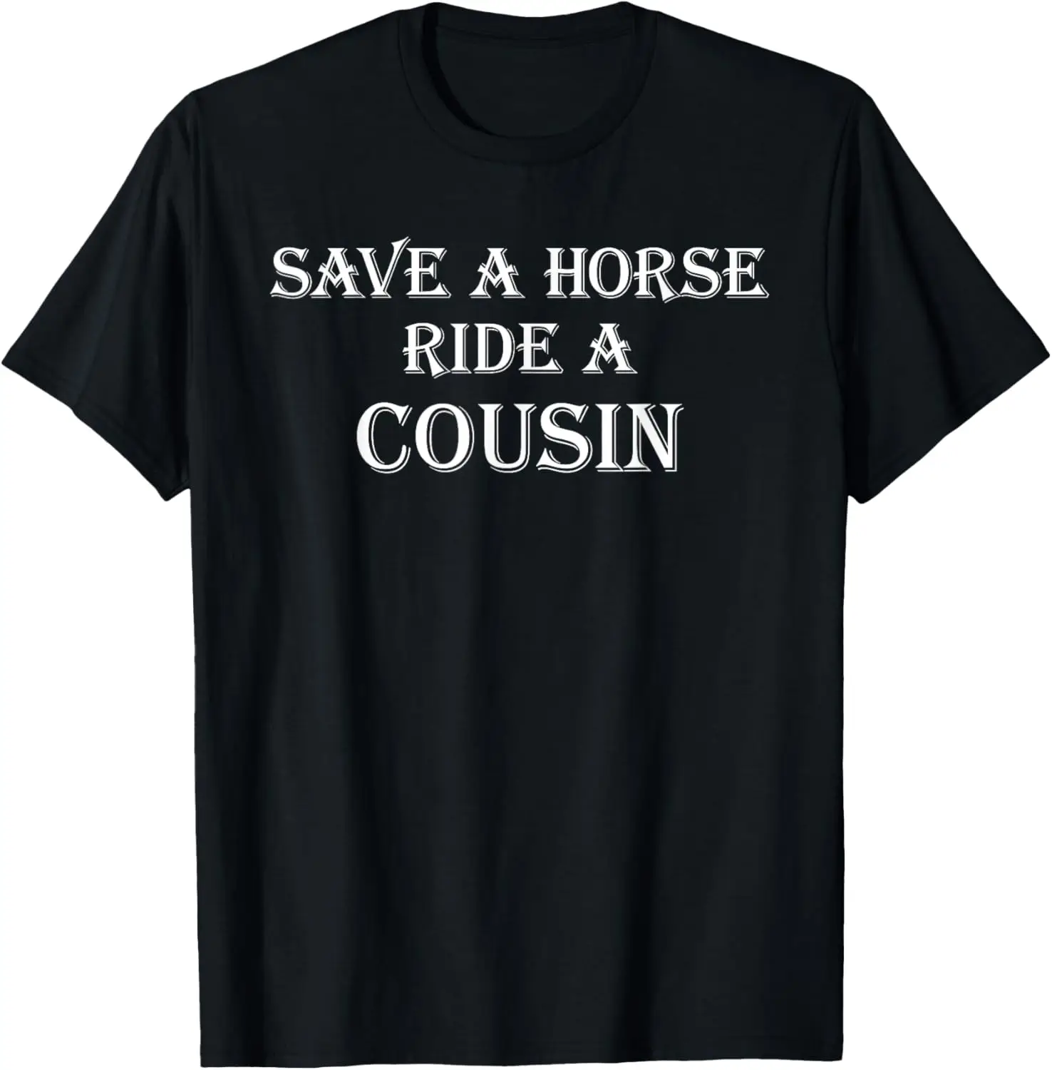 Save a Horse Ride A Cousin | Hillbilly Redneck T-Shirt