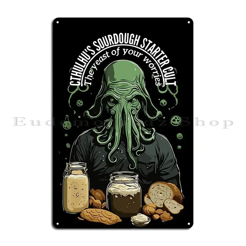 Cthulhu S Sour Dough Starter Cult The Yeast Of Your Worries Metal Signs Designing Living Room Pub Bar Plaques Tin Sign Poster