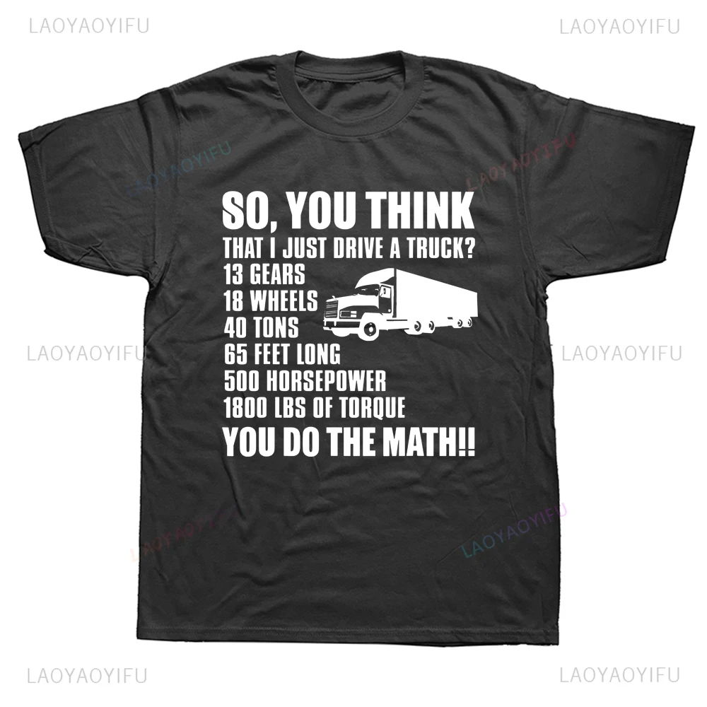 Hot Sale Truck Driver Funny So You Think I Just Drive A Truck Graphic T Shirts Streetwear Short Sleeve Birthday Gifts T-shirt