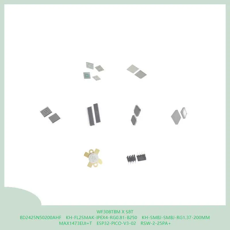 WF308TBM X S8T BD2425N50200AHF KH-FL2SMAK-IPEX4-RG0.81-B250 KH-SMBJ-SMBJ-RG1.37-200MM MAX1473EUI+T ESP32-PICO-V3-02 RSW-2-25PA+