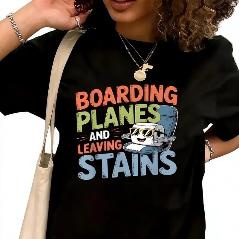 Boarding Planes Lng Stains Women's T-Shirt 100% Cotton Funny Graphic Short Sleeve Tee Novelty Shirt Casual Crew Neck Top S-5XL