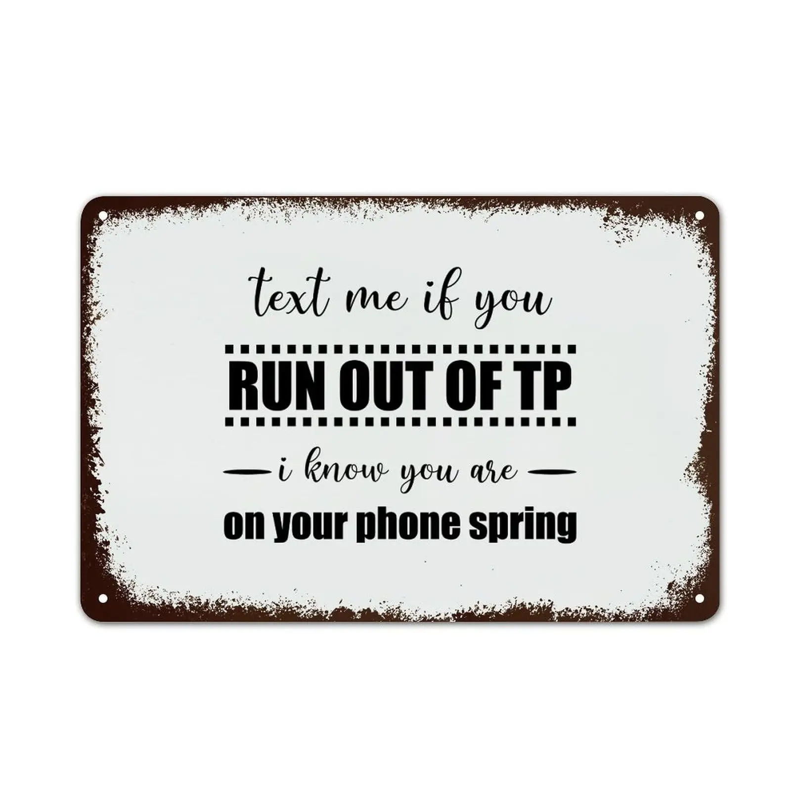 Text Me If You Run Out of Tp I Know You Are On Your Phone Spring Vintage Metal Signs Quotes Aluminum Sign Rustic Tin Plaque Funn