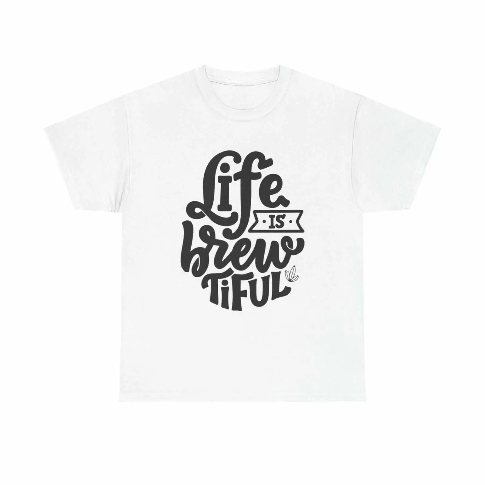 Life is Brew-tiful T-Shirt - coffee lover tea punny quote caffeine addict beer