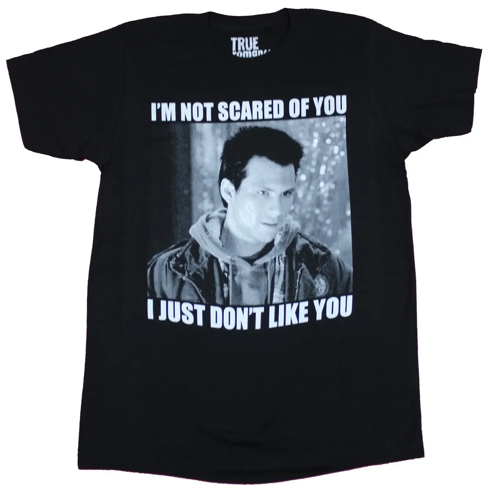 

True Romance Adult New T Shirt Not Scared Just Don't Like you