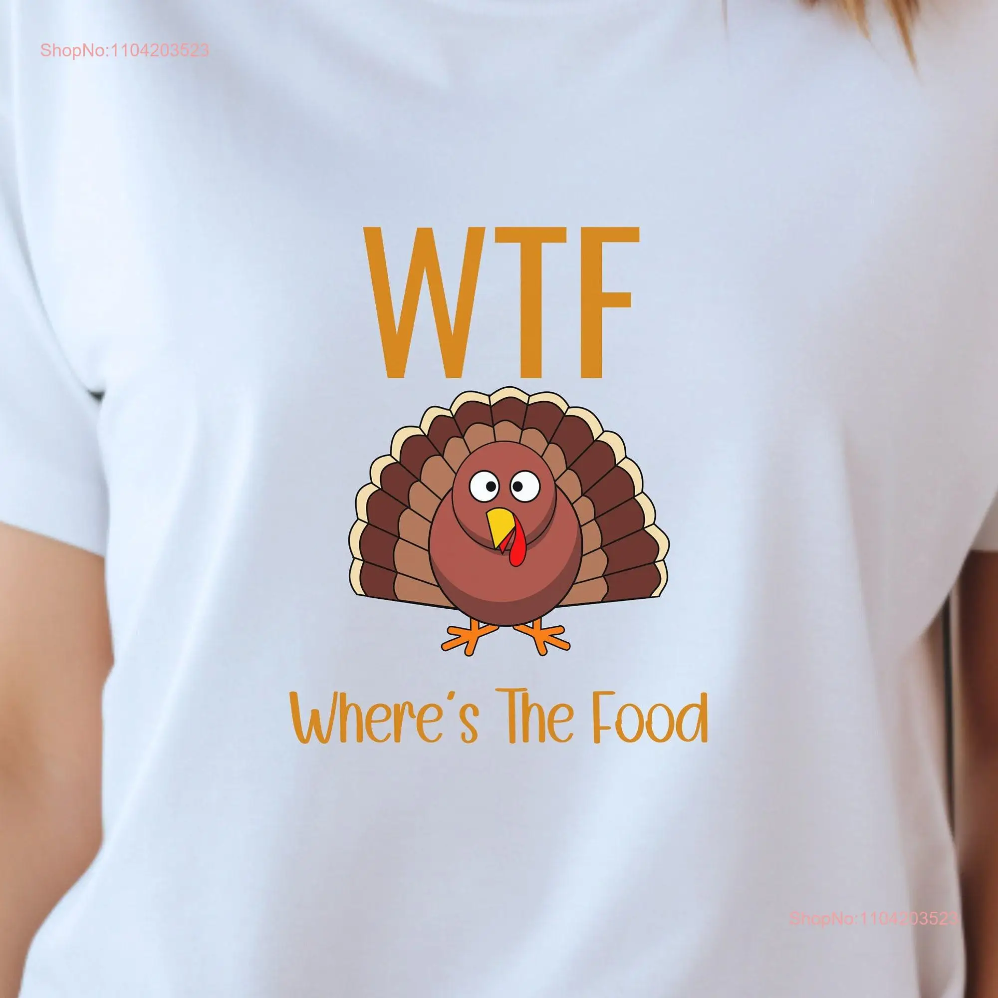 WTF T Shirt Where's the Food Thanksgiving Gobble Turkey Fall  long or short sleeves