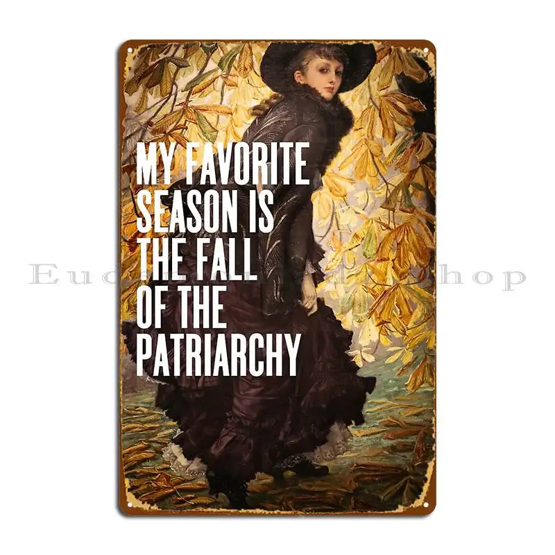 My Favorite Season Is The Fall Of The Patriarchy Feminist Metal Sign Poster Living Room Party Designs Bar Cave Tin Sign Poster