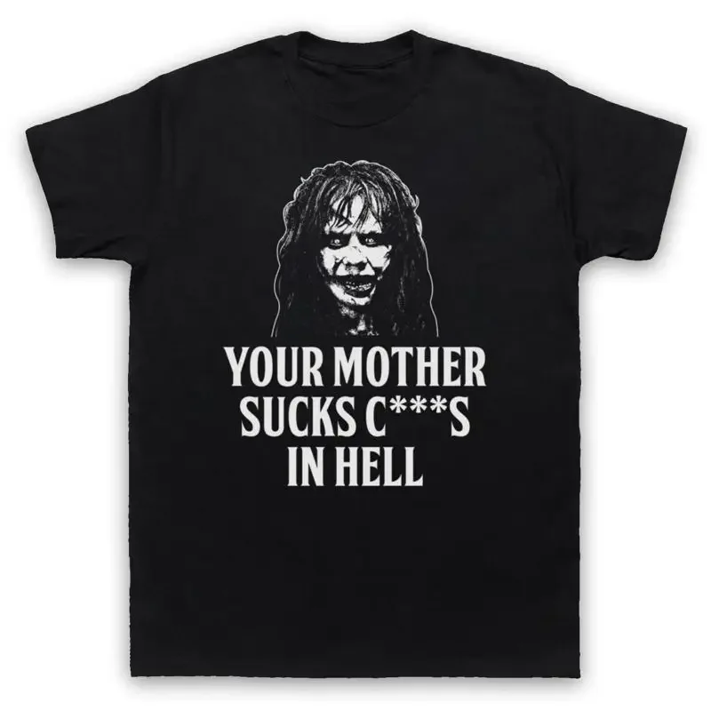 EXORCIST YOUR MOTHER SUCKS C S IN HELL REGAN HORROR MENS WOMENS T SHIRT