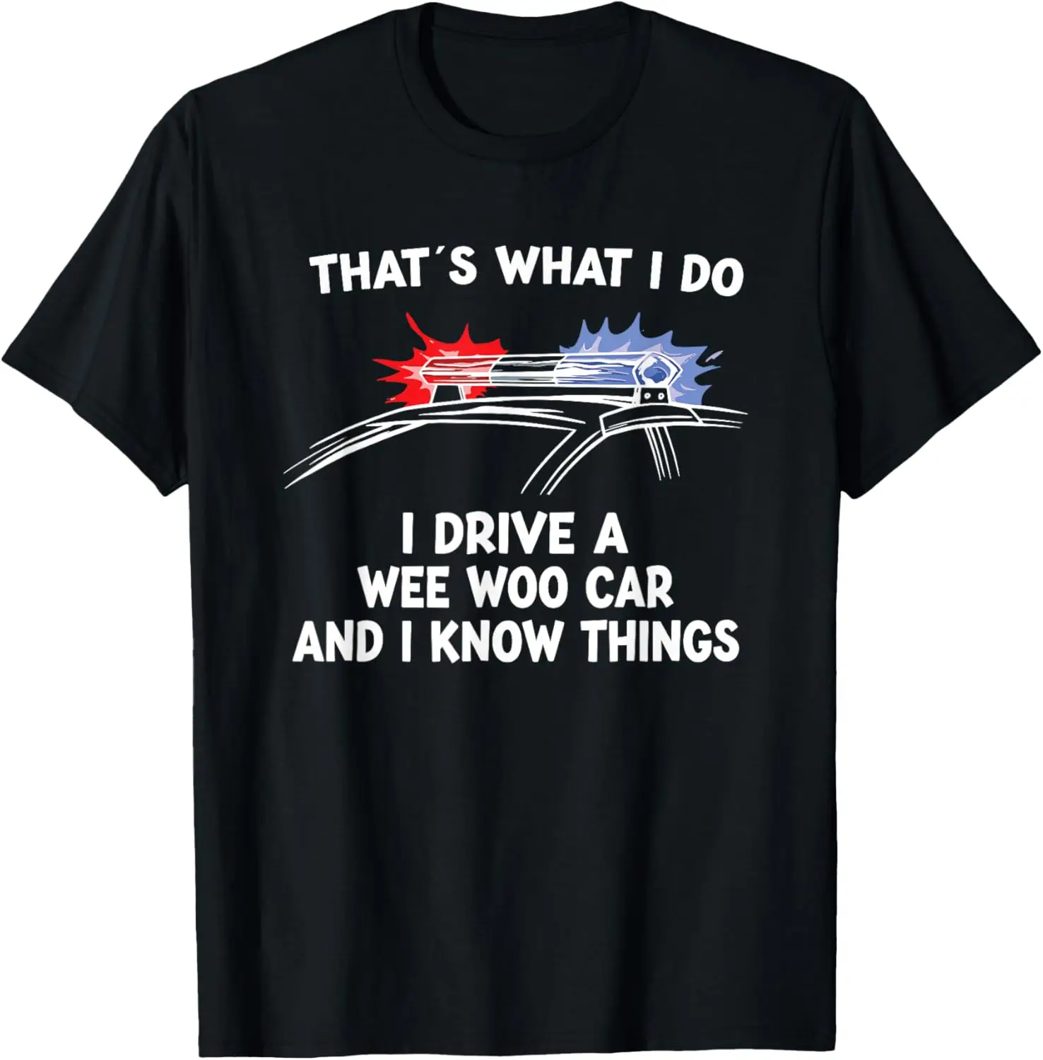 

Футболка «Тот, что я делаю, я делаю Wee Woo Car & I Know Things», полицейская футболка