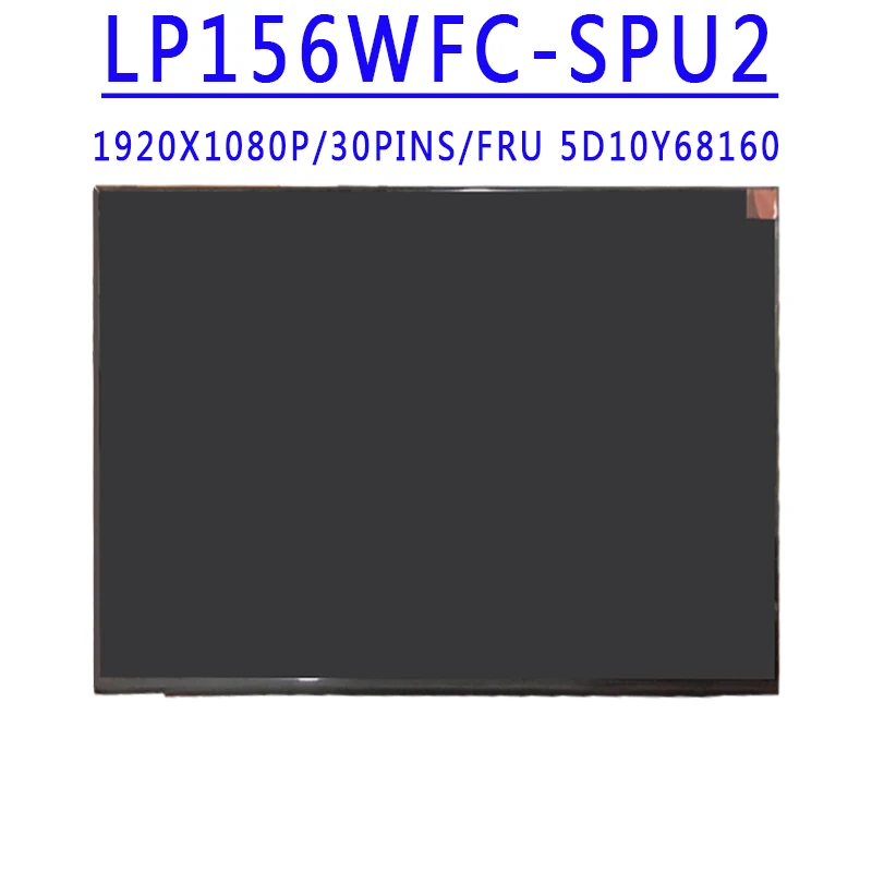 FRU 5D10Y68160 LP156WFC-SPU2 LP156WFC-SPU1 N156HCE-G72 NV156FHM-N63 NV156FHM-N52 N4L 15.6Inch 1920X1080IPS FHD 30Pins LCD Screen