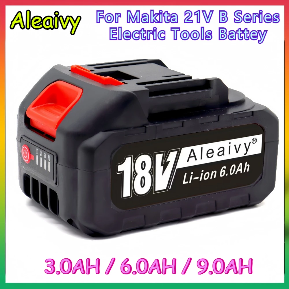 

New 18V 3AH/6AH/9AH Rechargeable Lithium-ion Battery for Makita 21V B Series Electric Tools Chainsaw Impact Wrench Angle Grinder