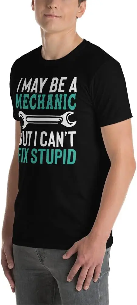 I May Be A Mechanic But I Cant Fix Stupid Funny Mechanic Gift Engine Car Guy Truck Repair Men T-Shirt