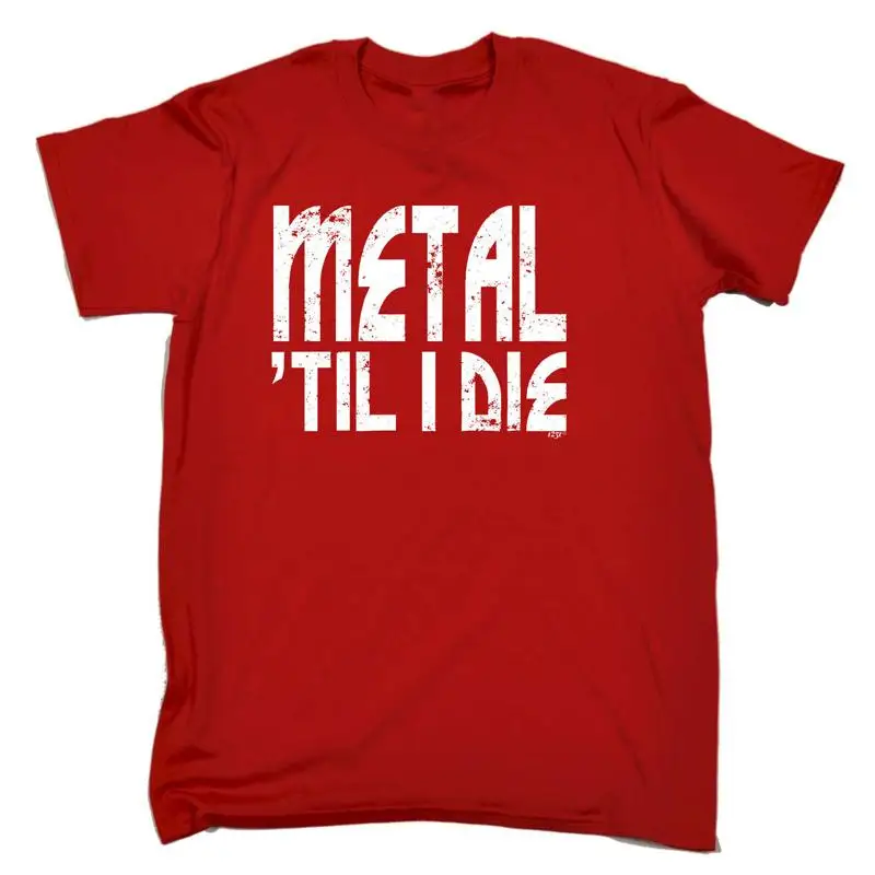 

Metal Till Die Music Mens Funny Novelty T Shirt Top