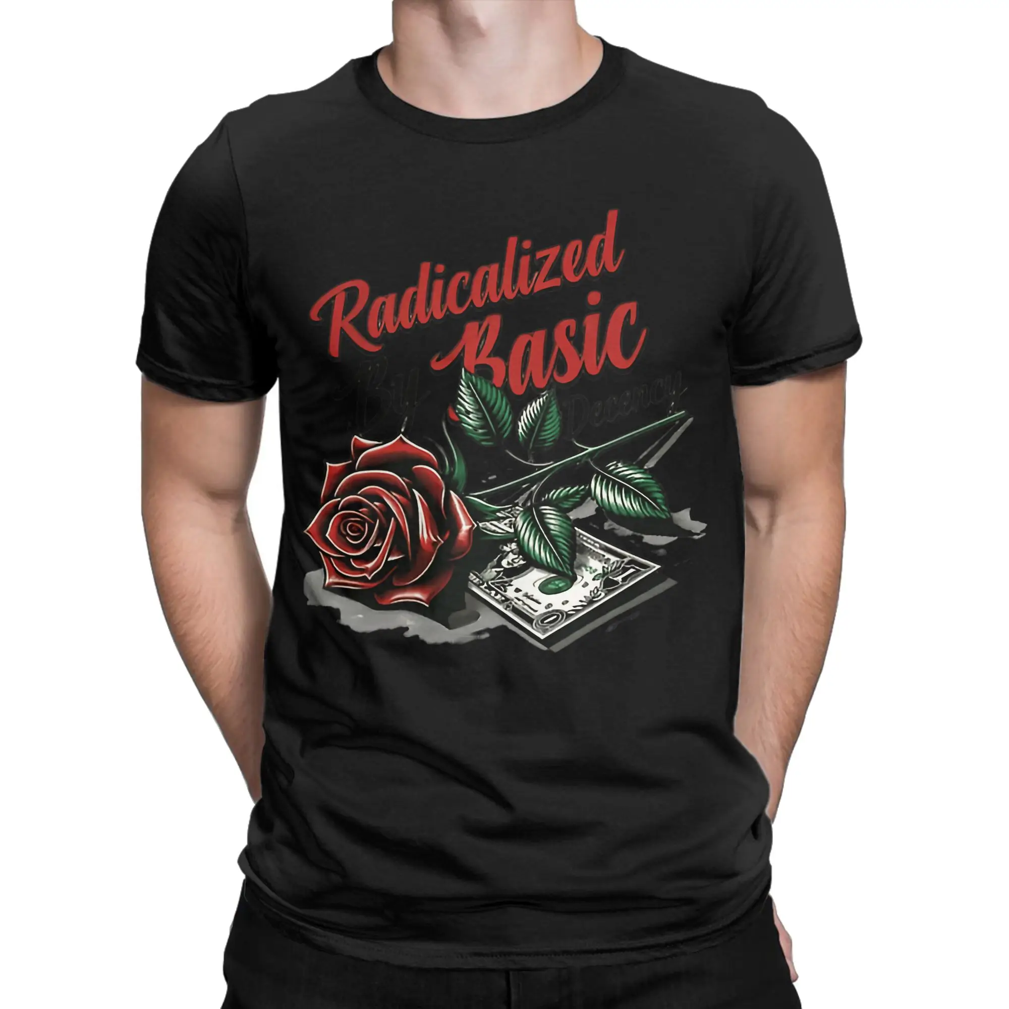 Radicalized by Basic Decency T-Shirts Men Women Rose Casual 100% Cotton Tee Shirt O Neck Short Sleeve T Shirts Adult Clothing