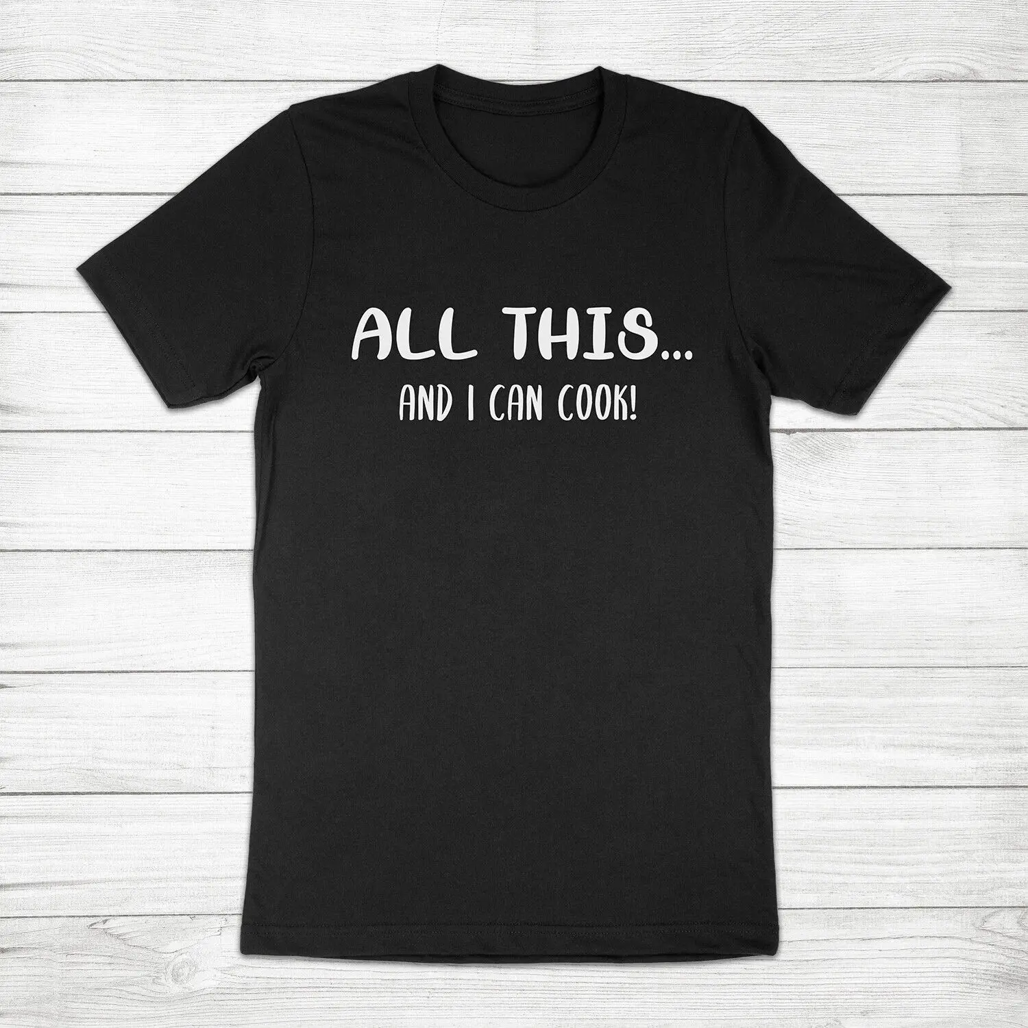 All This and I Can Cook Chef Funny Husband Dad Father's Day Gift Tee T-Shirt