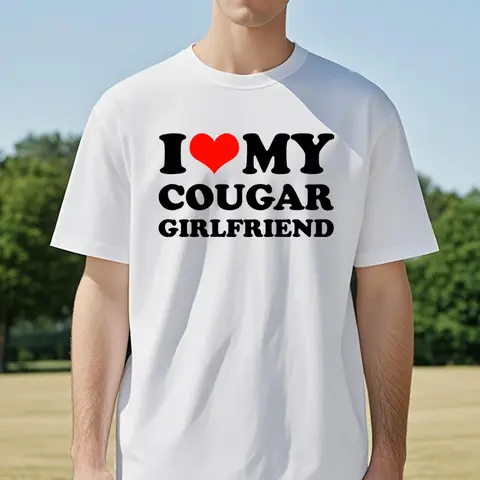 I Love My Hot Cougar Girlfriend T-Shirt Men Funny My Gf Is A Cougar Printed T Shirt Casual Short Sleeve Oneck Summer Women Tees