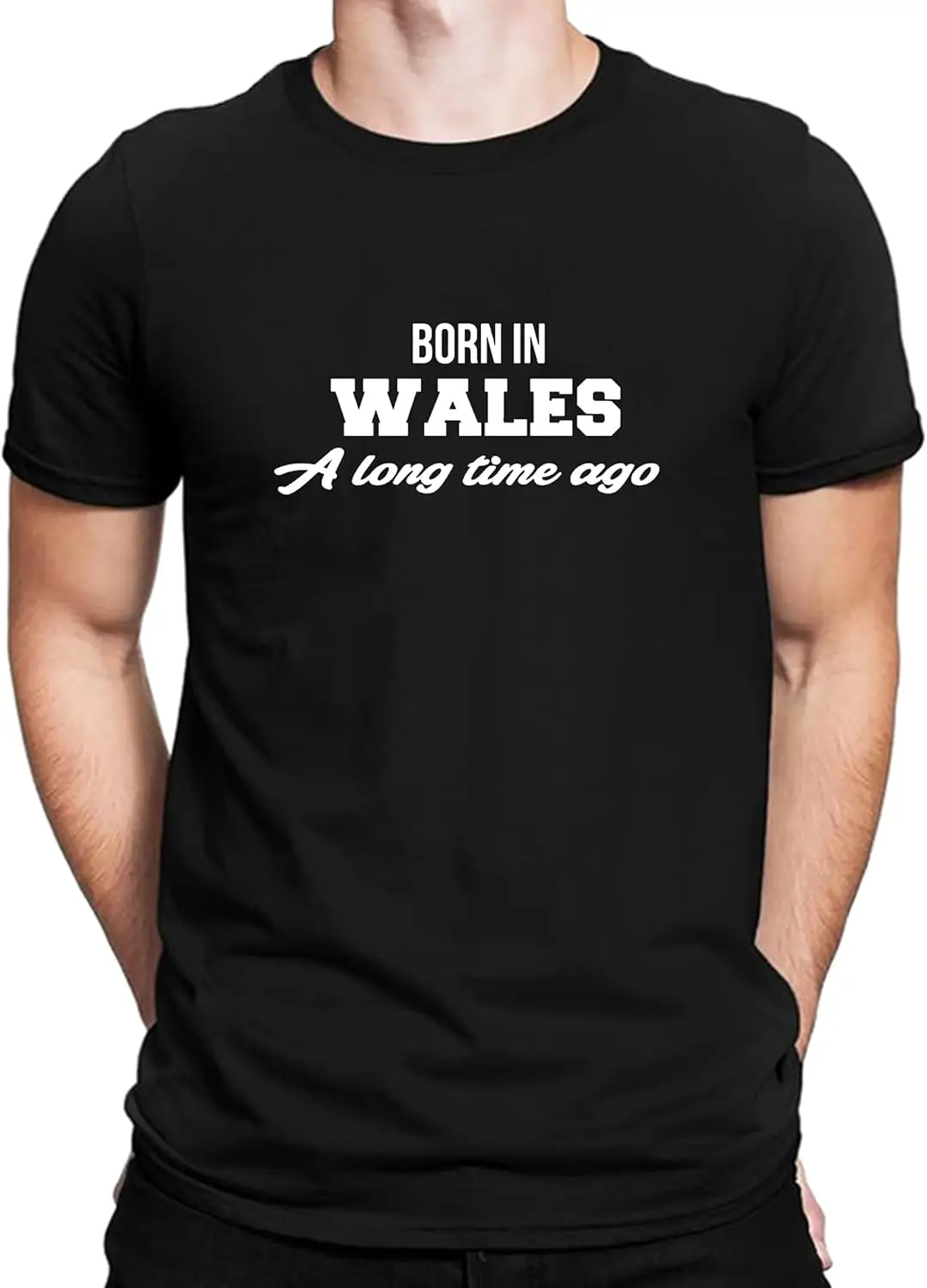 Born in Wales A Long Time Ago Novelty Funny Cotton Casual Men T-Shirt