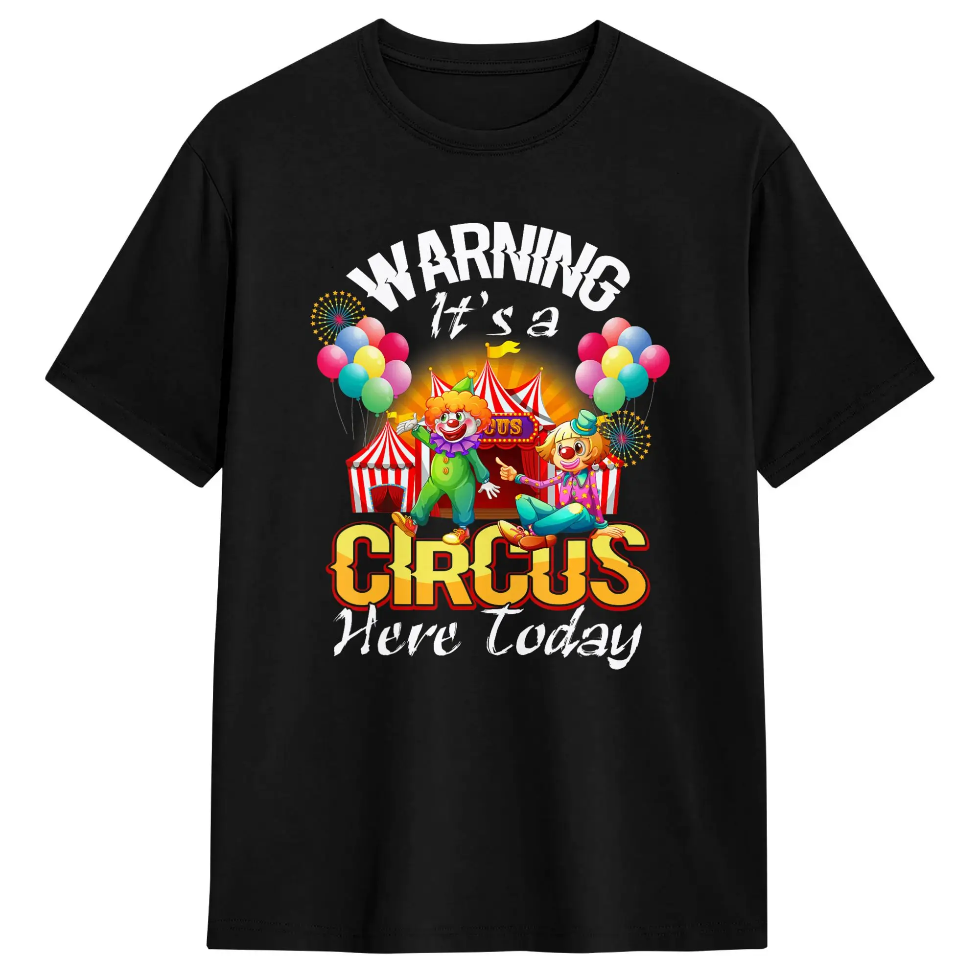 Men Women T Shirt Warning Its A Circus Here  Today Carnival Birthday Party T Shirts Harajuku  Summer Tees 100% Cotton Clothing
