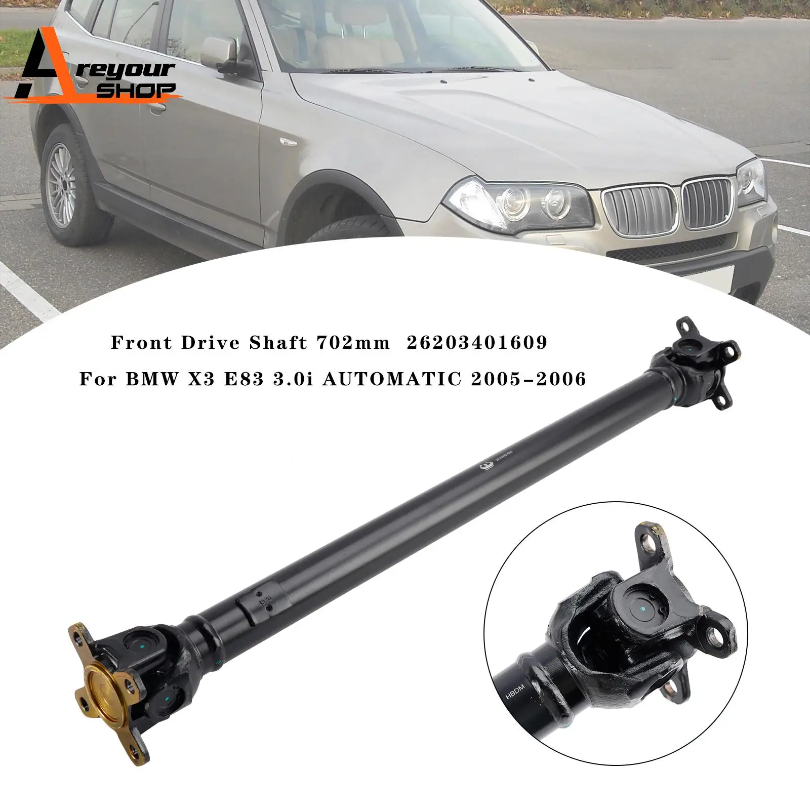 

Front Drive Shaft 702mm 26203401609 for BMW X3 E83 3.0i AUTOMATIC 2005-2006