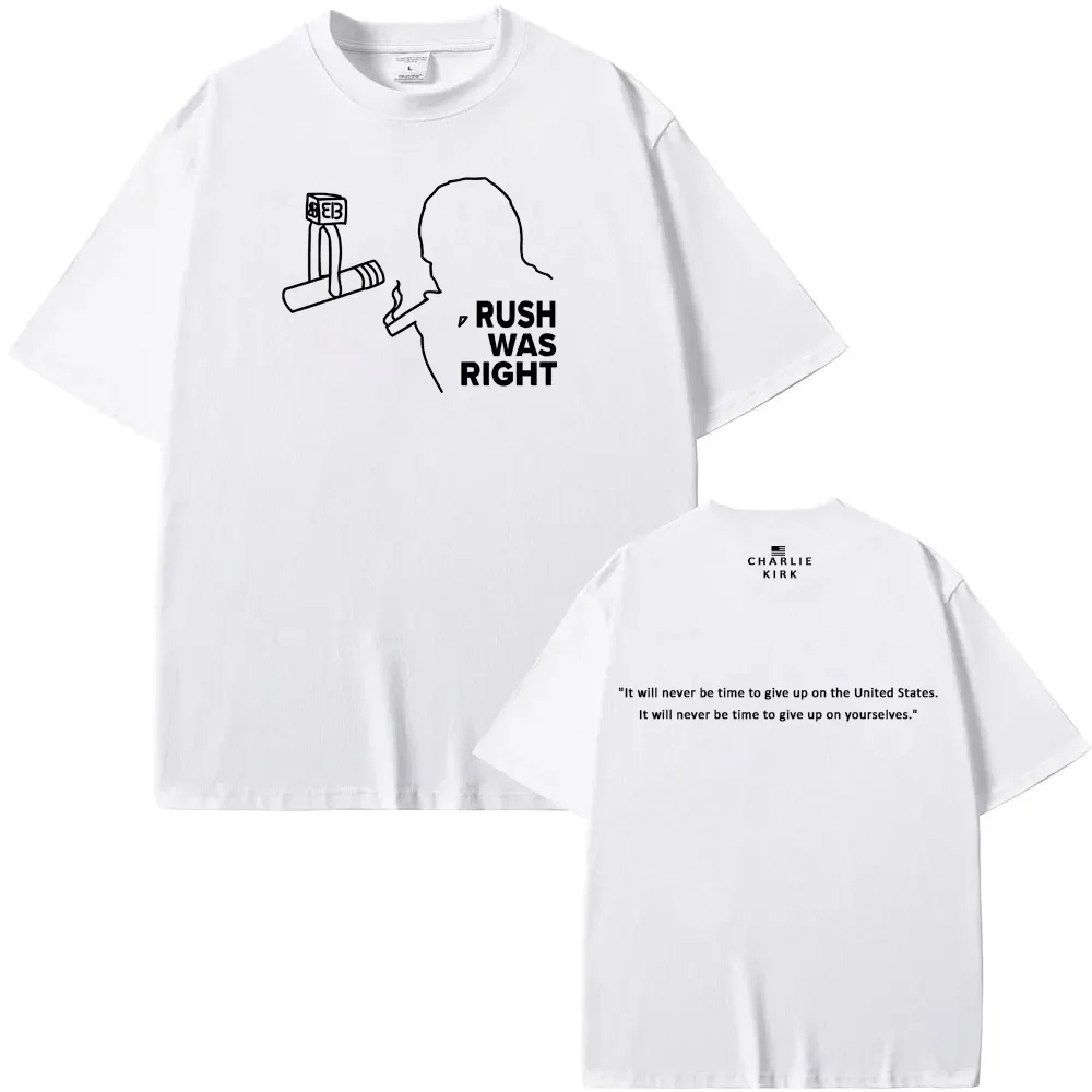 

Rush Was Right Tee American Charlie Kirk Same as official website 100%Cotton High QualityTee-shirt Summer O-neck FemaleMale Tees