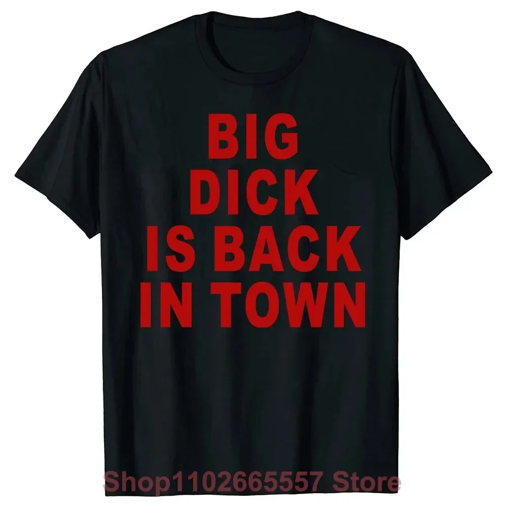 Novelty Big Dick Is Back In Town T Shirts Graphic Cotton Streetwear Short Sleeve Birthday Adult Sex Joke T-shirt Mens Clothing