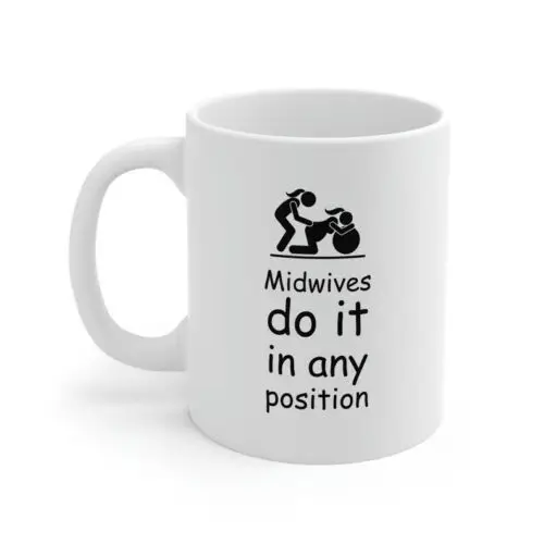 Midwives Do It In Any Position Mug, Midwife Mug , Doula Gift, Natural Birth Gift