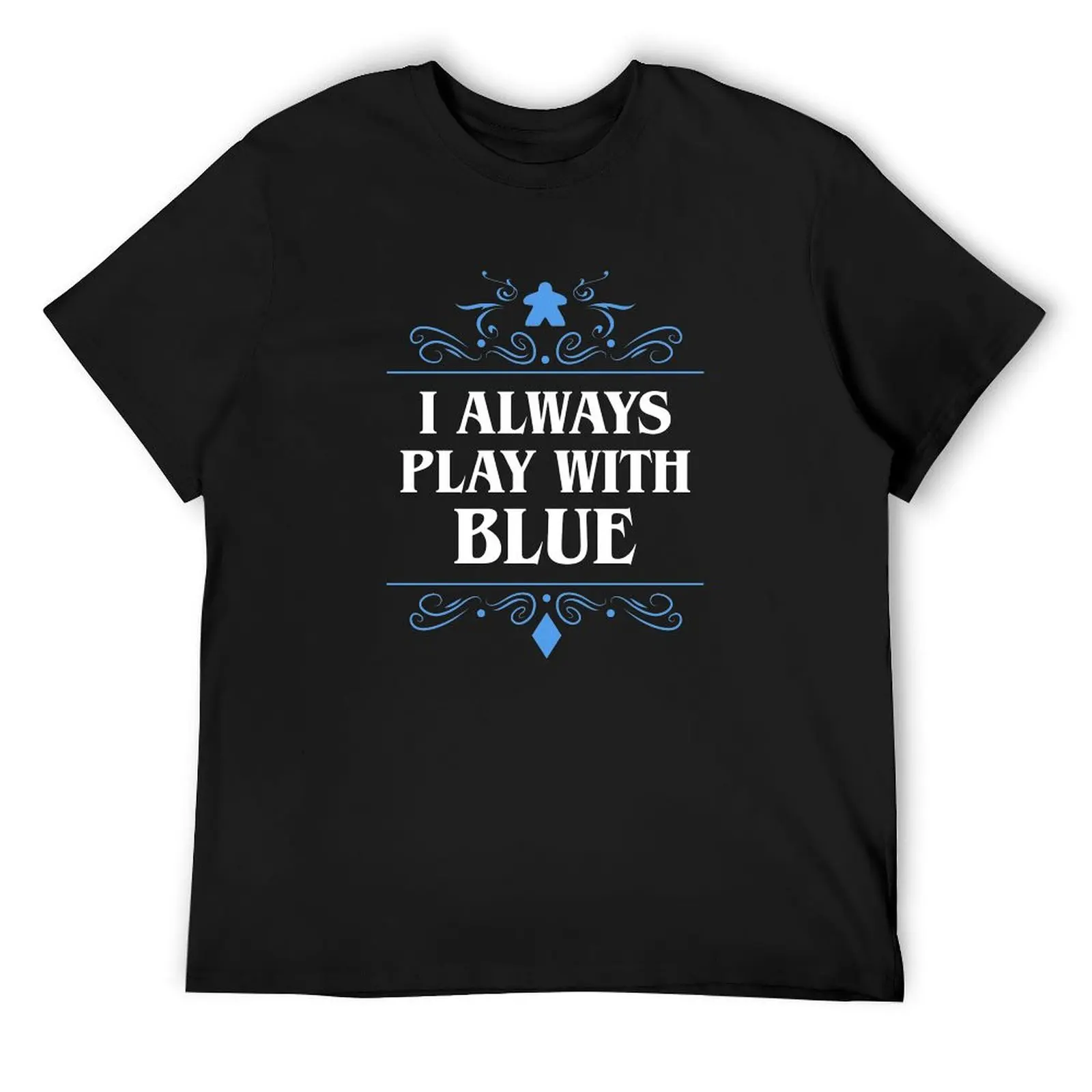 I Always Play with Blue Board Games Addict T-Shirt cute tops oversized anime t shirts plus sizes t shirt men