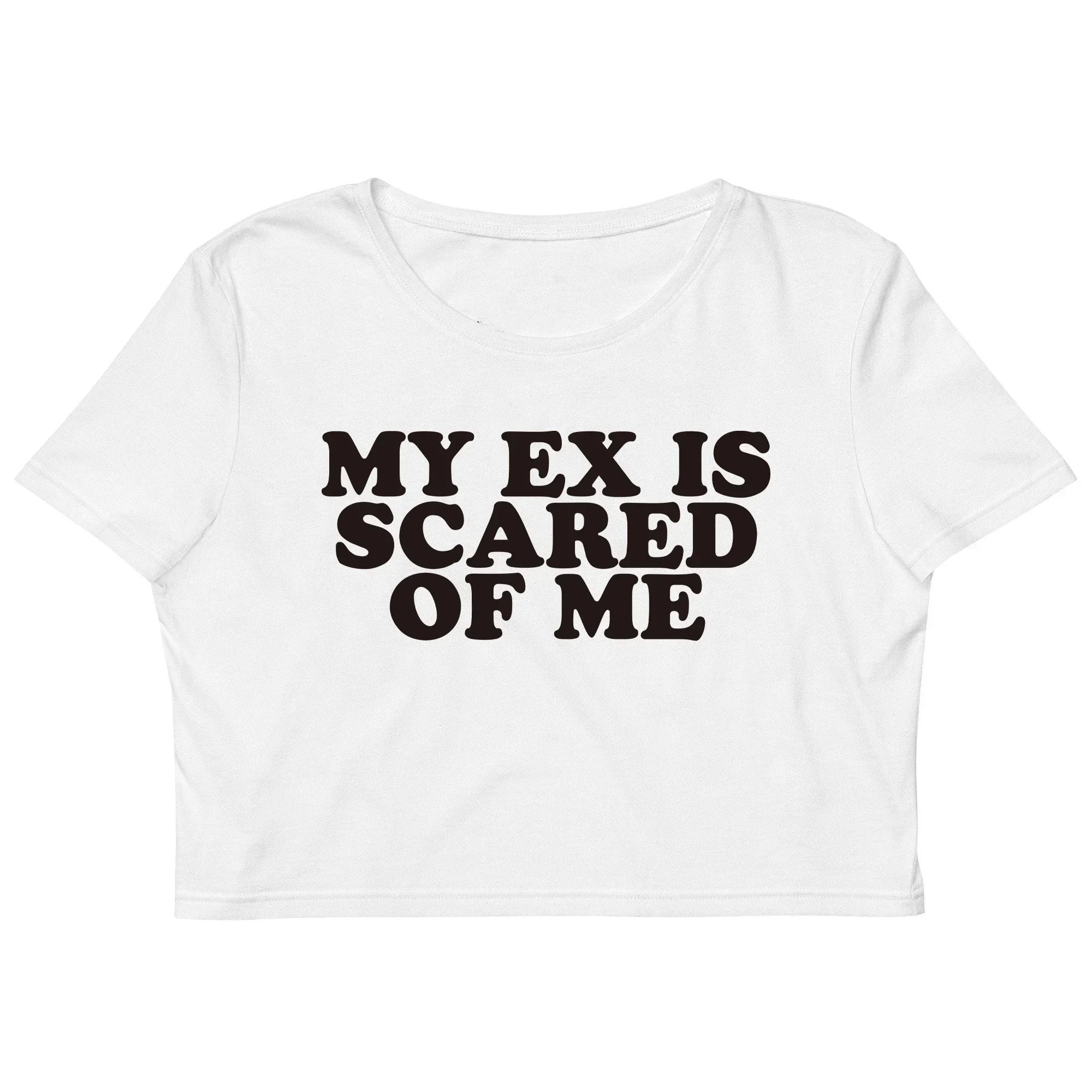 My Ex Is Scared of Me Women Crop Tops Sexy Party Graphic Tee Popular Fashion Ins Baby Tee Y2k Clothes Gift Dropshipping