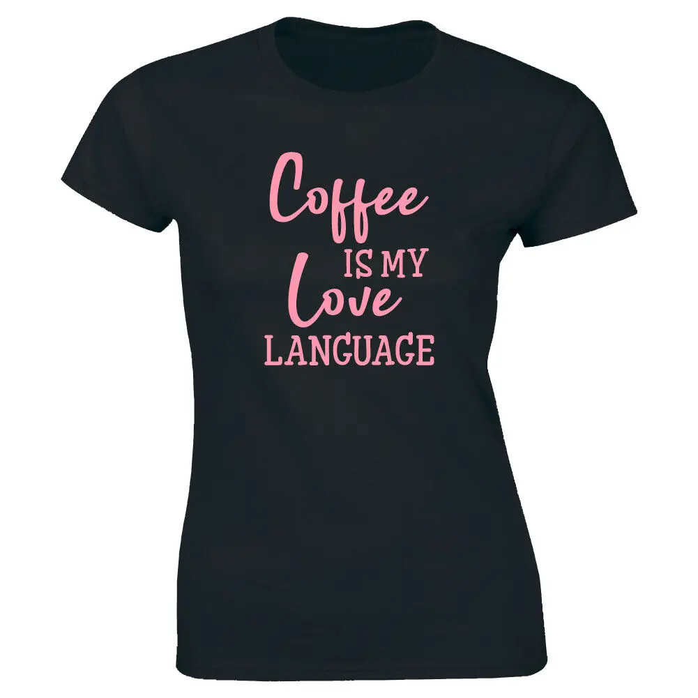 Coffee Is My Love Language Women''S T-Shirt Funny Caffeine Lover Tee