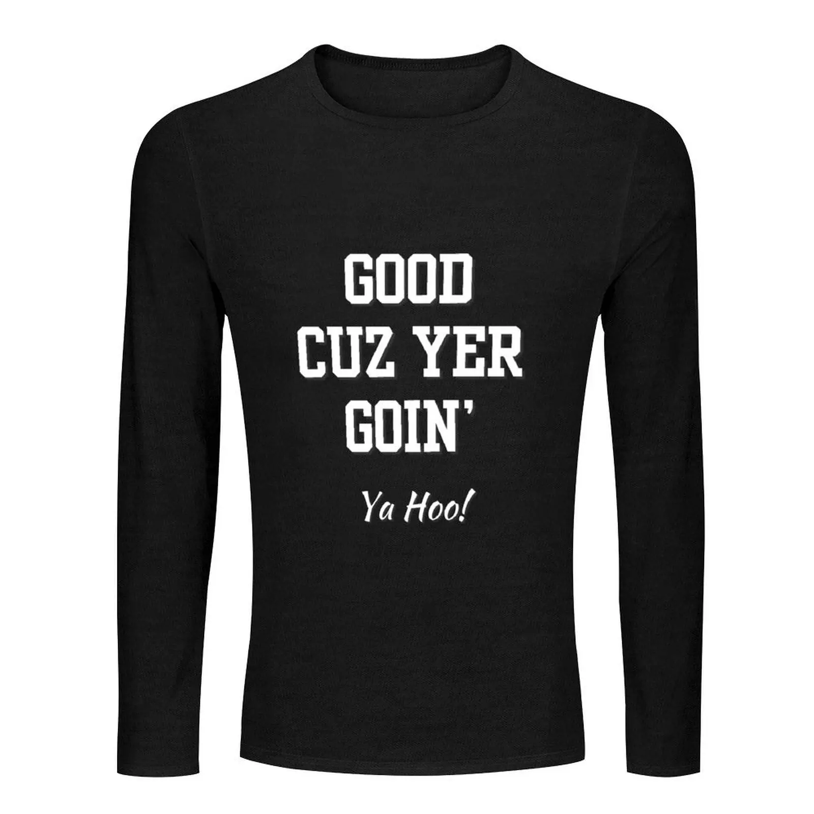 Copy of Good cuz you're going - yt Long T-Shirt custom t shirts design your own tops heavyweight t shirts workout shirts for men