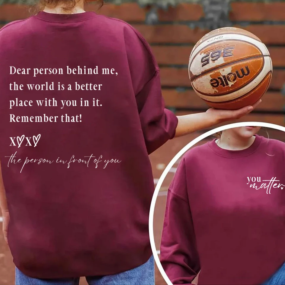 

Dear Person Behind Me The World Is A Better Place with You In It Sweatshirt Self Love Shirt You Matter Tshirts Mental Health Top