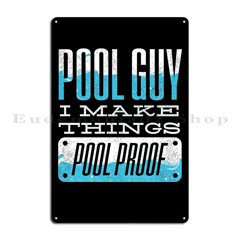 Pool Guy Cleaner Pool Service I Make Things Pool Proof Pun Metal Sign Garage Design Pub Create Wall Decor Tin Sign Poster