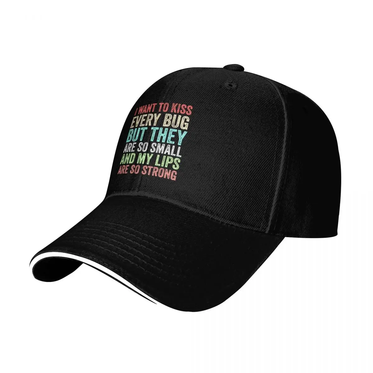 I Want to Kiss Every Bug But They Are So Small And My Lips Are So Strong Funny Gift Baseball Cap
