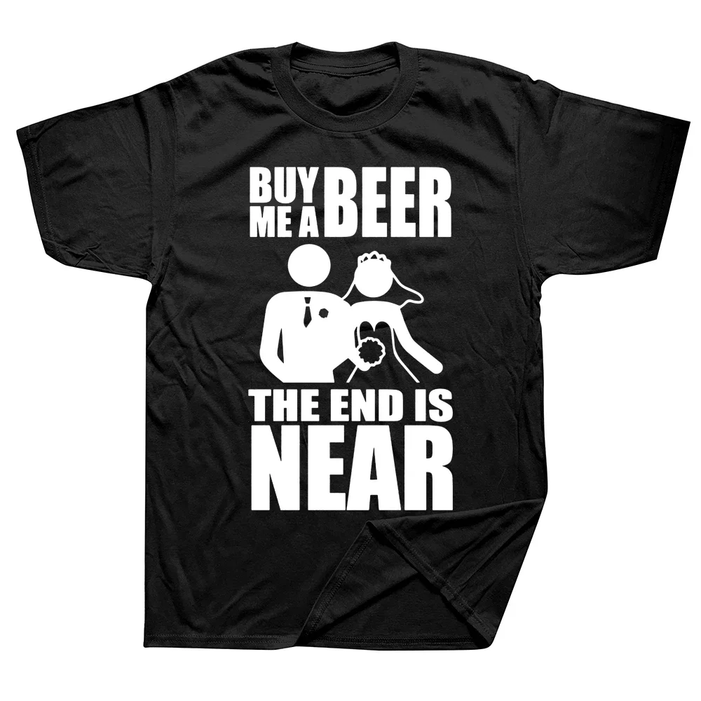 Buy Me A Beer The End Is Near Groom Bride Bachelor Party T Shirts Streetwear Short Sleeve Birthday Gifts Summer Style T-shirt