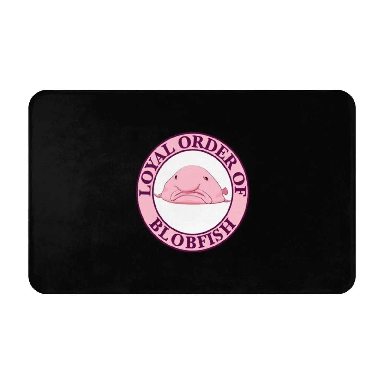 Loyal Order Of Blobfish Soft Cushion Car Home Carpet Door Mat Clever Silly Funny Sarcasm Sarcastic Blobfish Joke