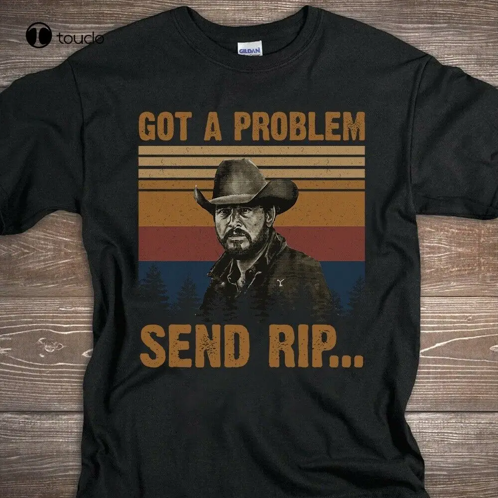 Rip-Wheeler Got A Problem Send Rip Cowboy Vintage Men'S T-Shirt Black Tee Shirt unisex