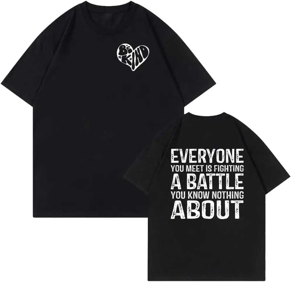 Be Kind Everyone You Meet is Fighting a Battle You Know Nothing About T-Shirt Be Kind Shirt