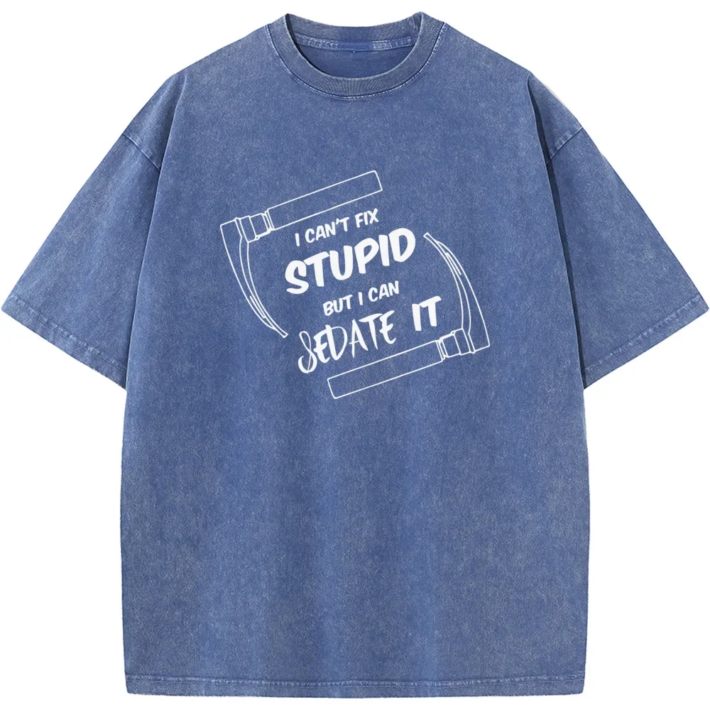 I Cant Fix Stupid But I Can Sedate It Fitted T-Shirt Summer Cotton 230g Washed T-Shirt Novelty Casual Loose Bleached Tshirt