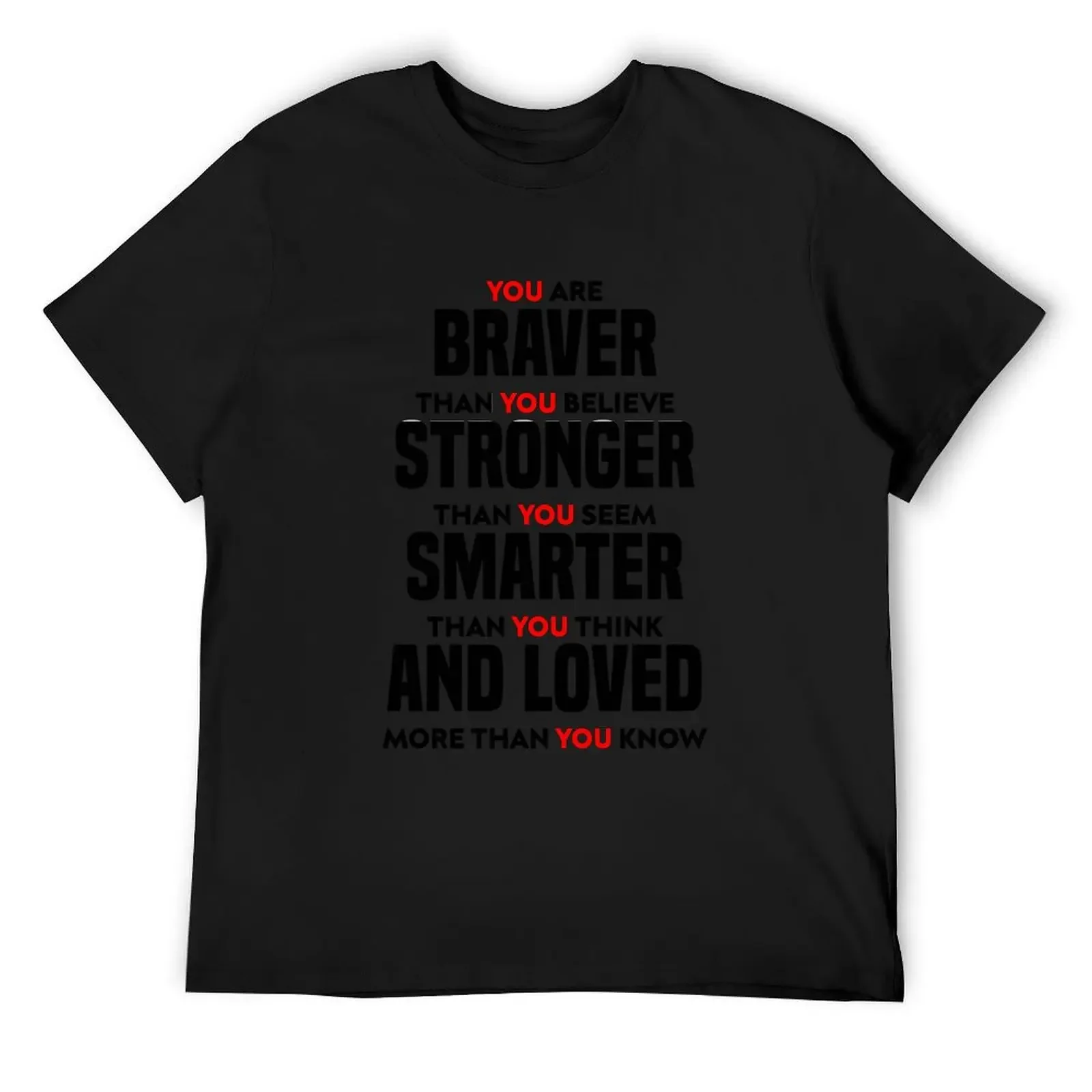 

YOU ARE BRAVER THAN YOU BELIEVE STRONGER SEEM SMARTER THINK AND LOVED MORE KNOW T-Shirt summer top mens plain t shirts