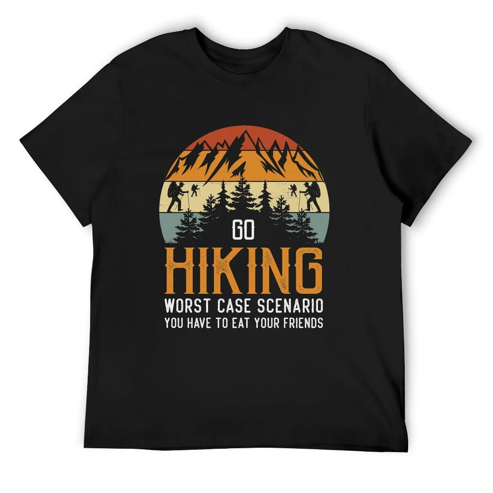 Go Hiking worst case scenario you have to eat your friends T-Shirt vintage clothes anime figures mens workout shirts